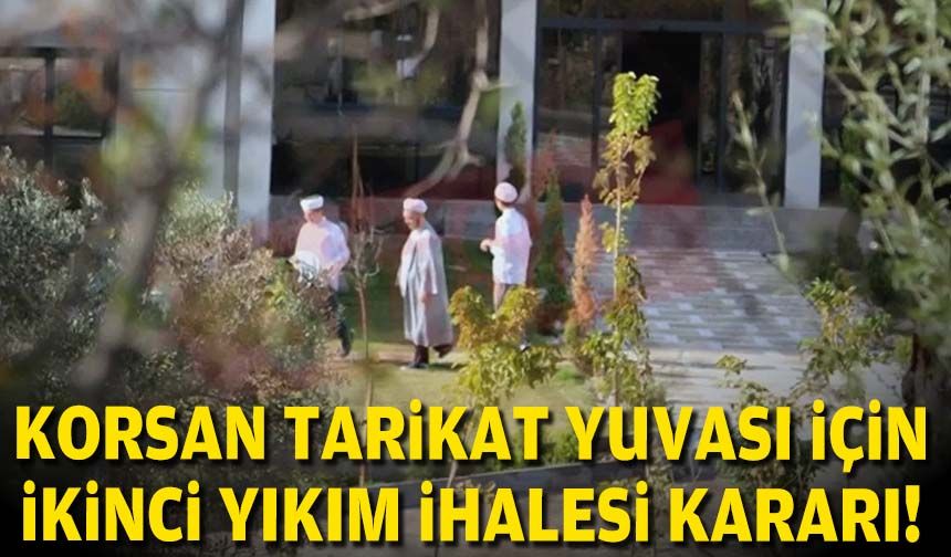 Korsan tarikat yuvası için ikinci yıkım ihalesi kararı!