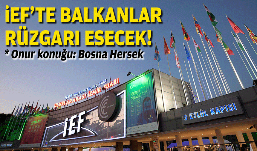 İEF'te Balkanlar rüzgarı esecek!