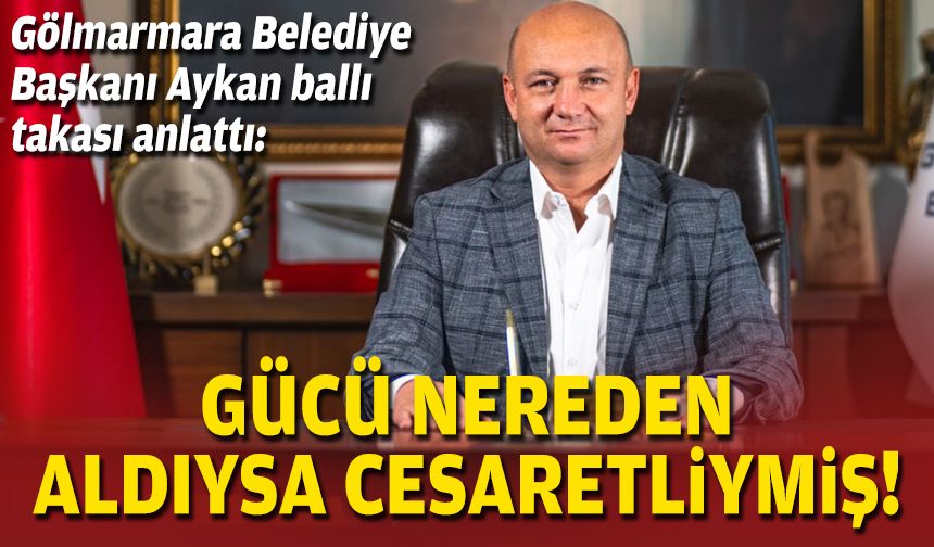 Gölmarmara Belediye Başkanı Aykan ballı takası anlattı: Gücü nereden aldıysa cesaretliymiş!
