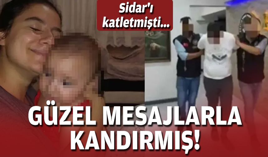 Sidar'ı katletmişti... Güzel mesajlarla kandırmış!