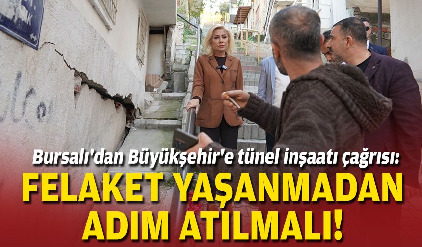 Bursalı'dan Büyükşehir'e tünel inşaatı çağrısı: Felaket yaşanmadan adım atılmalı!
