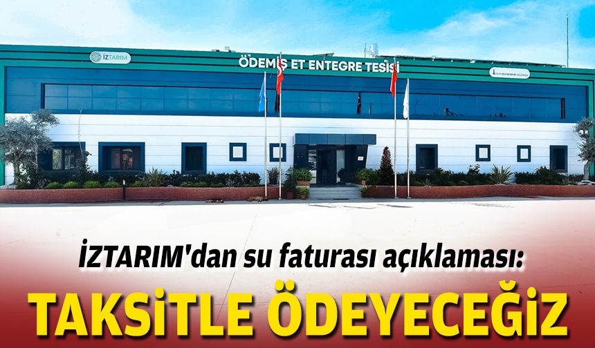 İZTARIM'dan su faturası açıklaması: Taksitle ödeyeceğiz