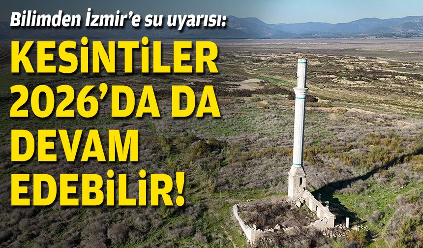 Bilim'den İzmir'e su uyarısı: Kesintiler yeni yılda da devam edebilir!