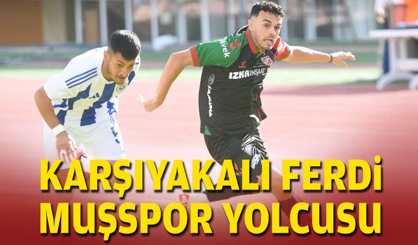 Karşıyakalı Ferdi Muşspor yolcusu