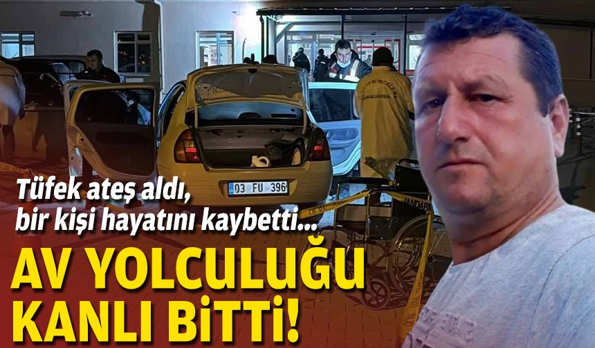 Tüfek ateş aldı, bir kişi hayatını kaybetti... Av yolculuğu kanlı bitti