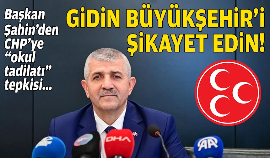 Başkan Şahin’den CHP’ye “okul tadilatı” tepkisi: Gidin büyükşehiri şikayet edin!