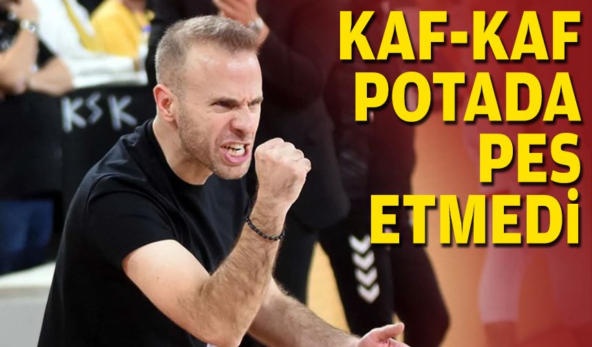 Kaf-Kaf potada pes etmedi
