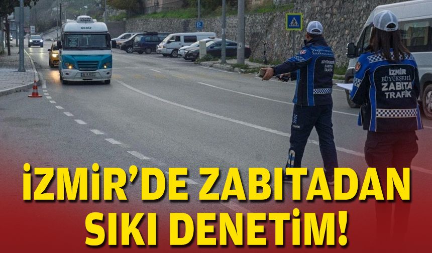 İzmir'de zabıtadan araçlara sıkı denetim!