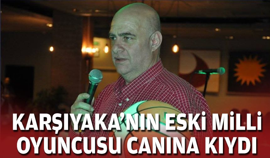 Karşıyaka'nın eski milli oyuncusu hayatına son verdi