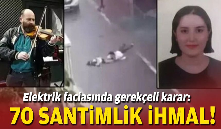 Elektrik faciasında gerekçeli karar: 70 santimlik ihmal!