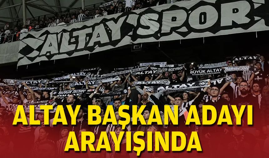 Altay başkan adayı arayışında