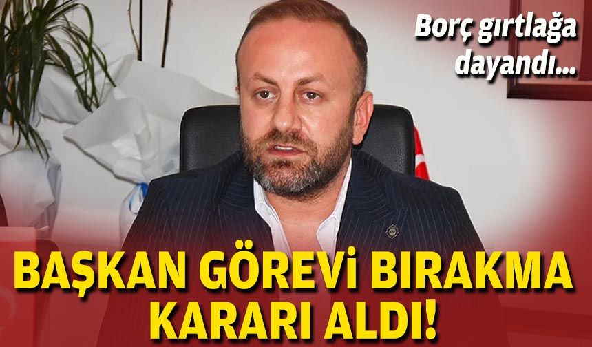 Borç gırtlağa dayandı, başkan görevi bırakma kararı aldı!