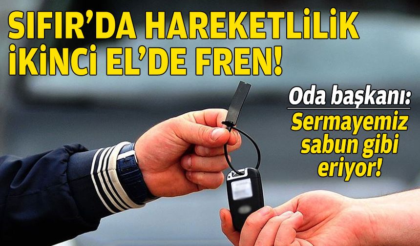 Sıfır’da hareketlilik, İkinci El'de fren!