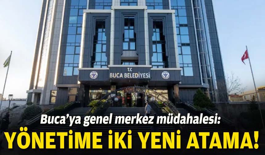 Buca’ya genel merkez müdahalesi: Yönetime iki yeni atama!