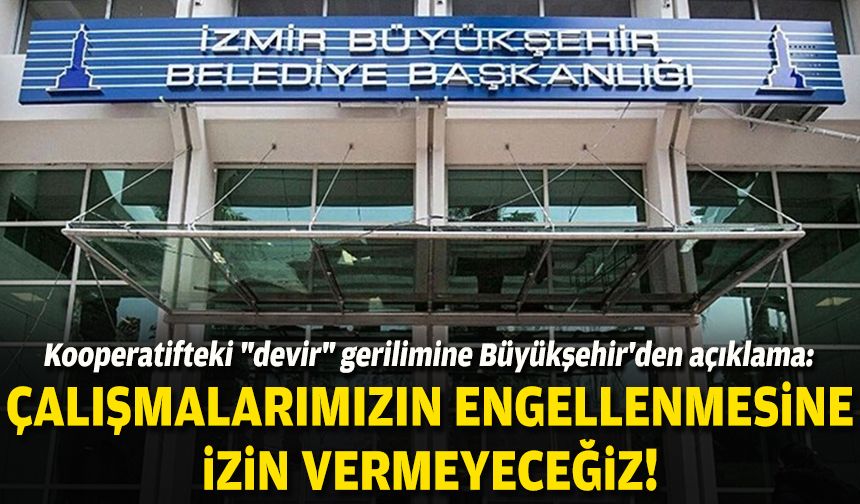 Kooperatifteki "devir" gerilimine Büyükşehir'den açıklama: Çalışmalarımızın engellenmesine izin vermeyeceğiz!