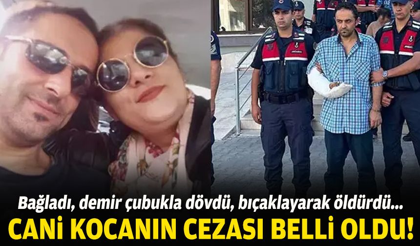 Bağladı, demir çubukla dövdü, bıçaklayarak öldürdü... Cani kocanın cezası belli oldu!