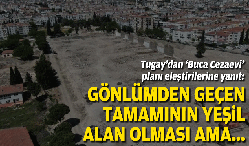 Tugay 'gönlümden geçen tamamının yeşil alan olması' dedi ve ekledi: Belediyeyi eksi 18 milyar maliyetin altına sokmam!