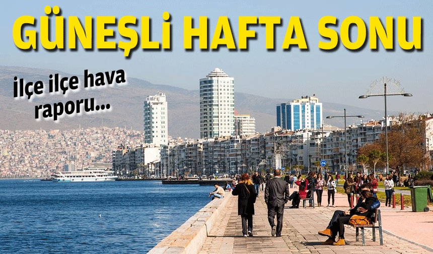İlçe ilçe hafta sonu hava raporu!