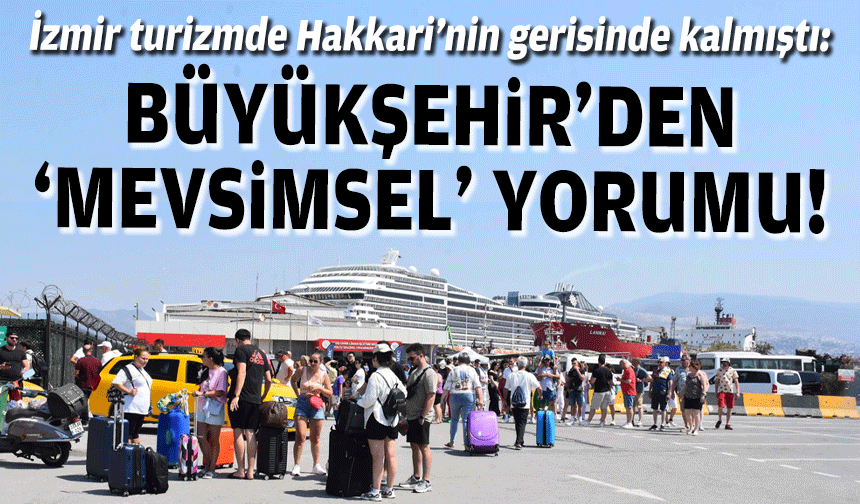 İzmir turizmde Hakkari’nin gerisinde kalmıştı... Büyükşehir'den 'mevsimsel' yorumu!