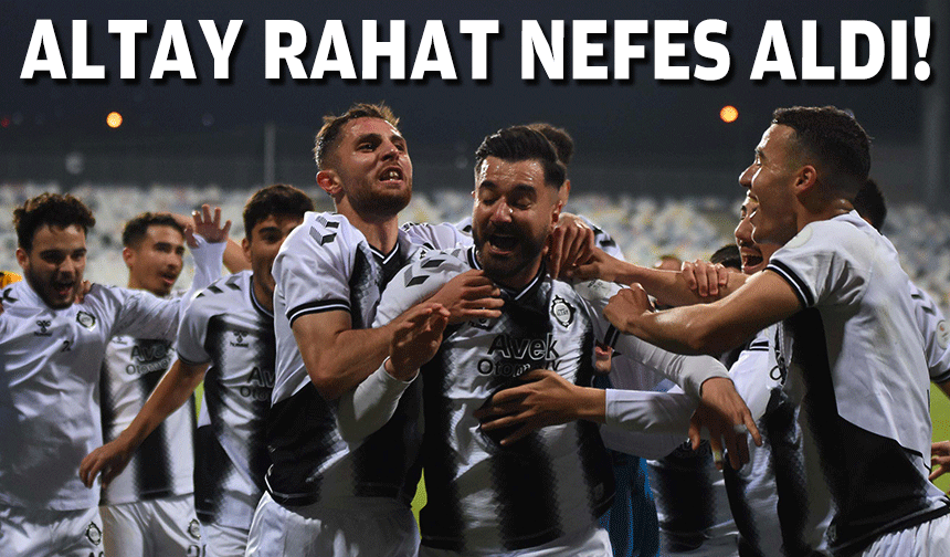 Altay rahat nefes aldı!