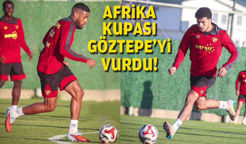 Afrika Kupası Göztepe’yi vurdu!
