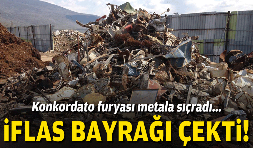 Konkordato furyası metala sıçradı... İflas bayrağı çekti!