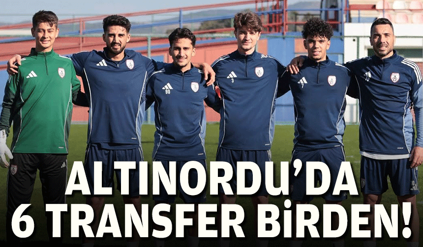 Altonordu'da 6 transfer birden!