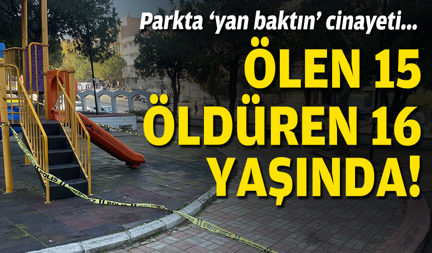 Parkta 'yan baktın' cinayeti: Ölen 15, öldüren 16 yaşında!