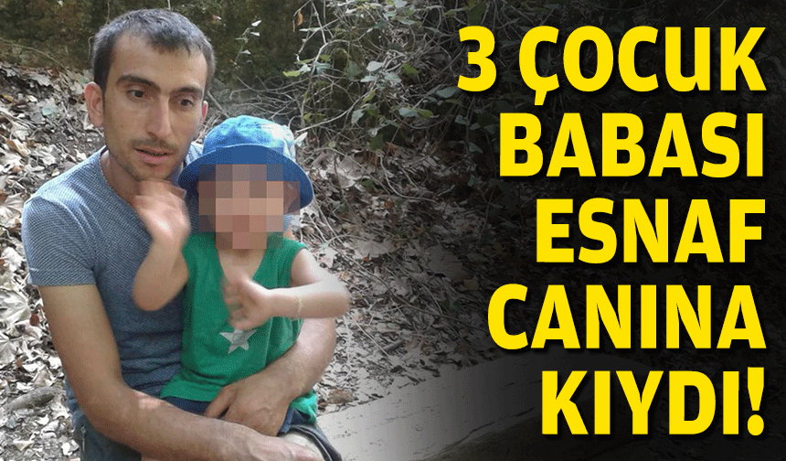 Acı son... 3  çocuk babası esnaf canına kaydı!