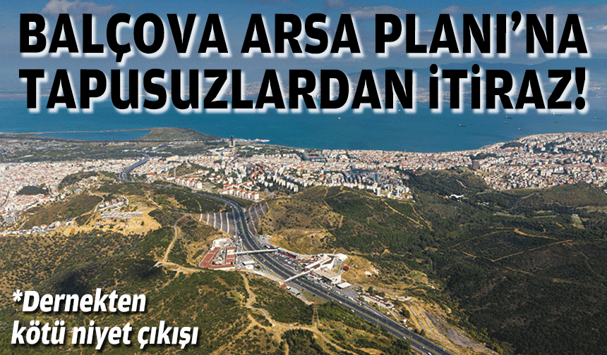 Balçova Arsa Planı’na tapusuzlardan itiraz... Dernekten 'kötü niyet' çıkışı!