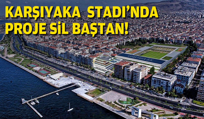 Karşıyaka Stadı'nda proje sil baştan!