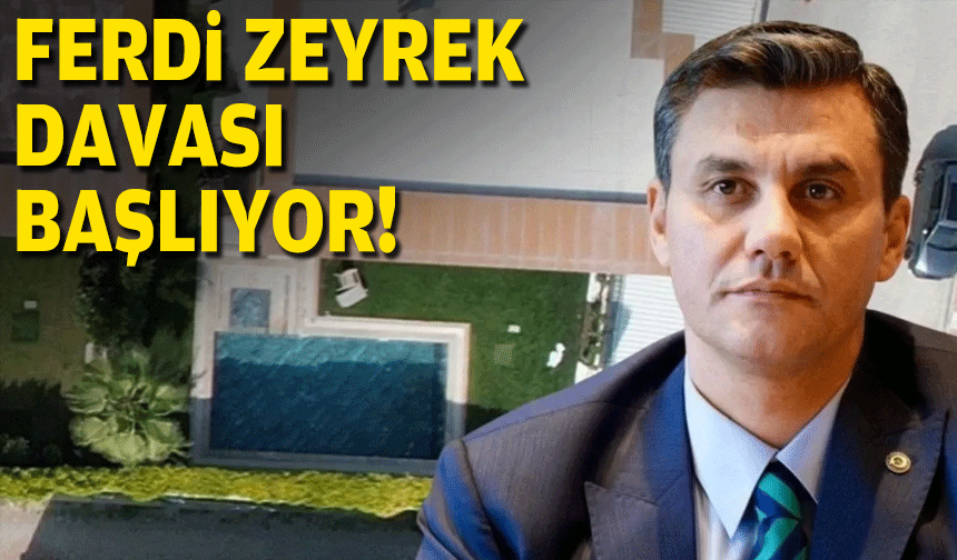 Ferdi Zeyrek davası başlıyor
