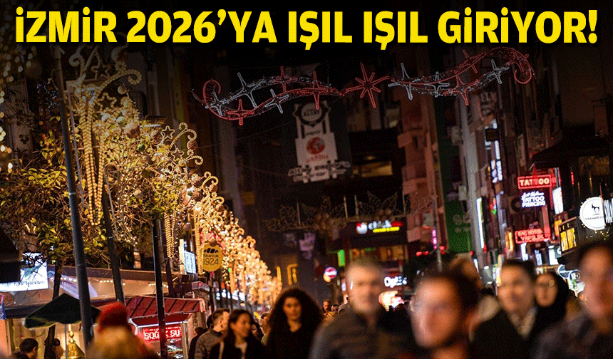 İzmir 2026’ya ışıl ışıl giriyor!