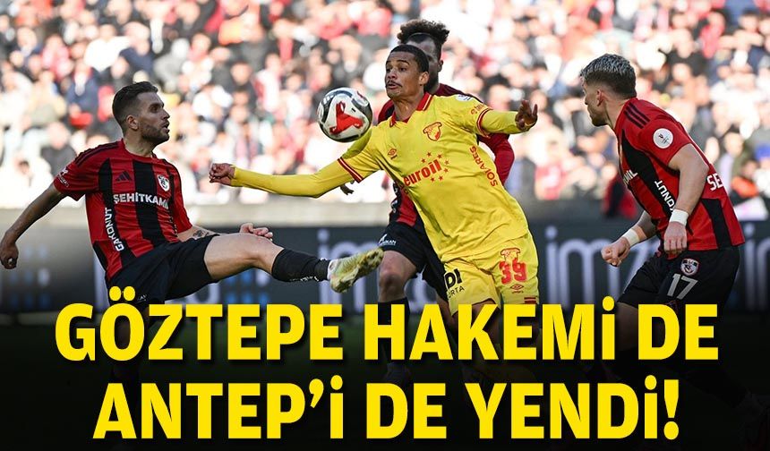 Göztepe, hakemi de Antep'i de yendi!