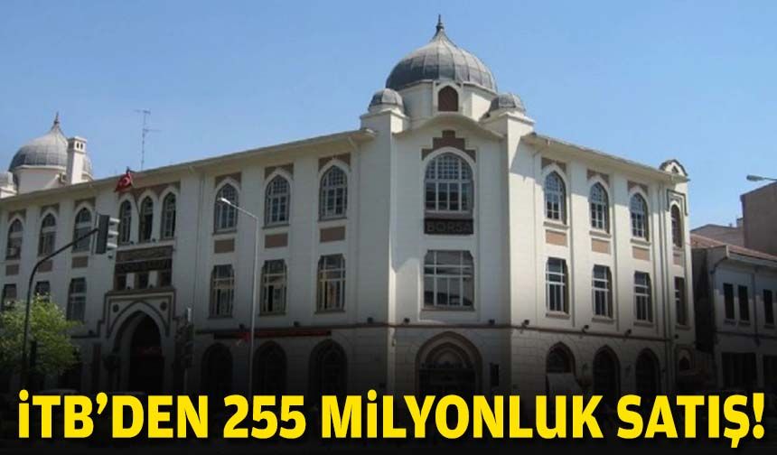 İTB’den 255 milyonluk satış!