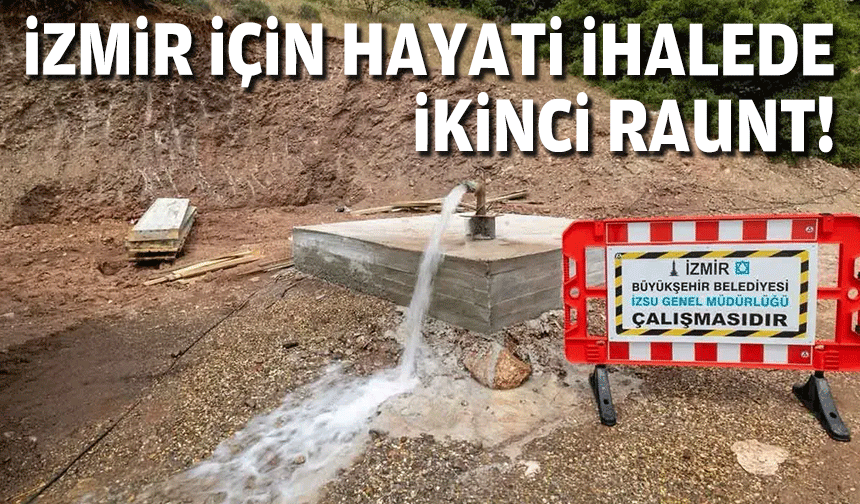 İzmir için 'hayati' ihalede ikinci raunt!