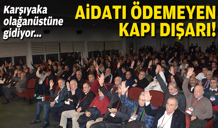 Karşıyaka olağanüstüne gidiyor... Aidatı ödemeyen kapı dışarı!