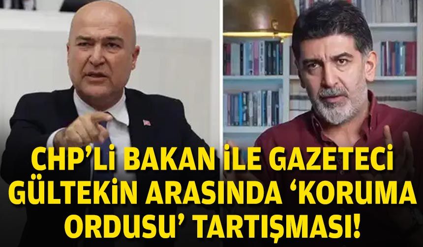 CHP'li Bakan ile Gazeteci Gültekin arasında 'koruma ordusu' tartışması!