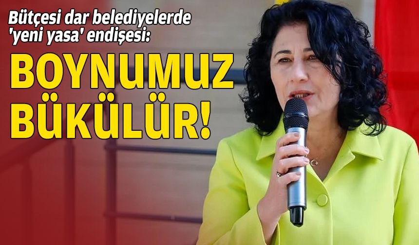 Bütçesi dar belediyelerde 'yeni yasa' endişesi: “Boynumuz bükülür”