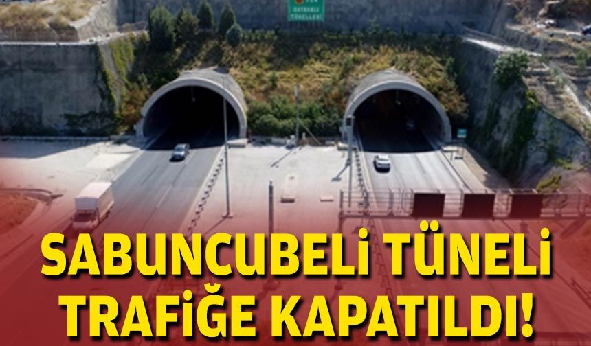 Sabuncubeli Tüneli trafiğe kapatıldı!