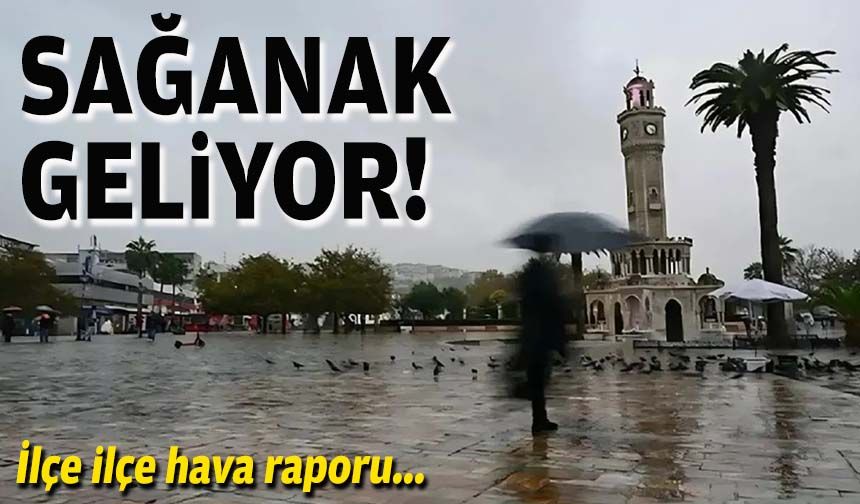 İlçe ilçe hava raporu... Sağanak geliyor!