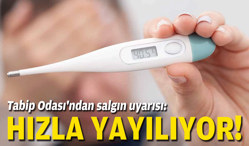Tabip Odası'ndan salgın uyarısı: Hızla yayılıyor!