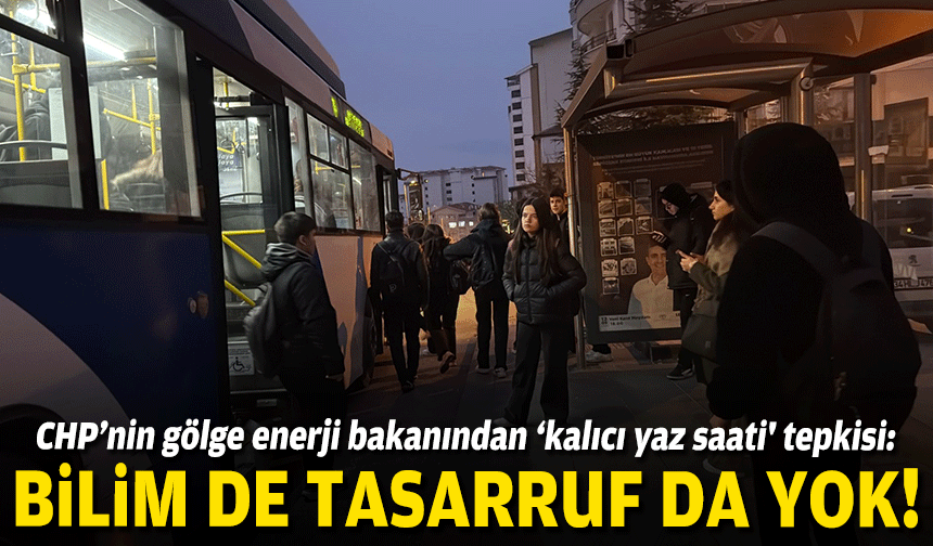 CHP’li Özlale’den 'kalıcı yaz saati' tepkisi: Bilim de tasarruf da yok!