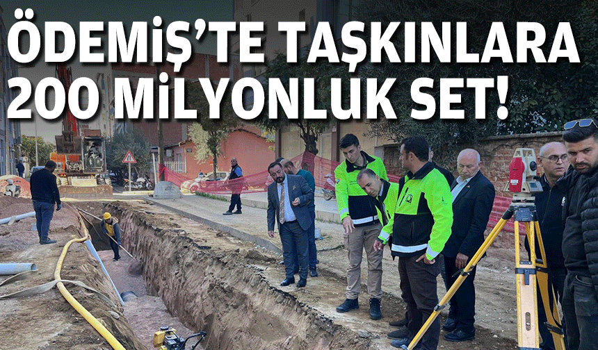 Ödemiş'te taşkınlara 200 milyonluk set!