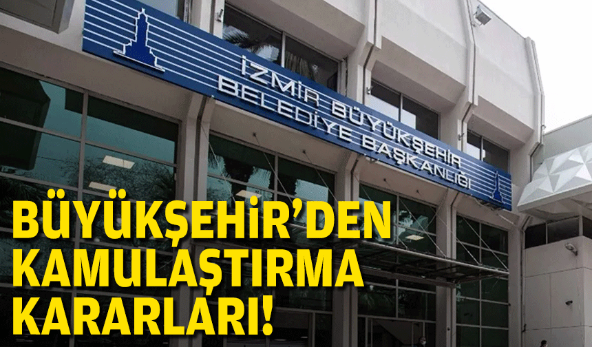 İzmir Büyükşehir'den kamulaştırma kararları