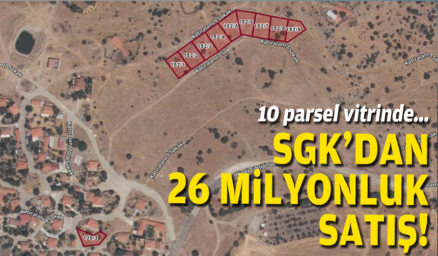 10 parsel vitrinde... SGK'dan 26 milyonluk satış!