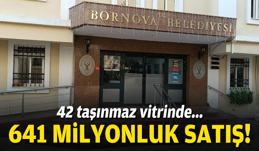 Bornova'da 42 taşınmaz vitrinde... 641 milyonluk satış!