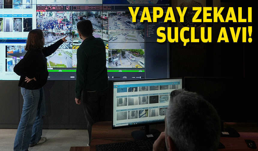 Yapay zeka destekli suçlu avı!