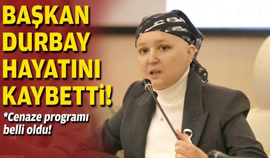 Başkan Durbay hayatını kaybetti!