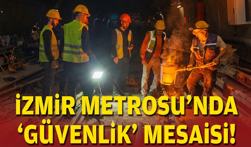 İzmir Metrosu’nda 'güvenlik' mesaisi!